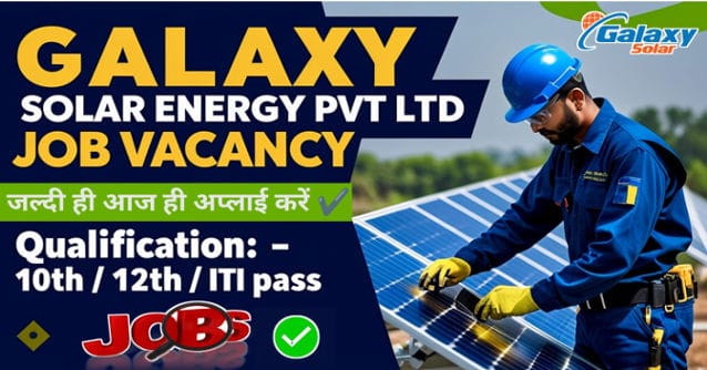 Galaxy Solar Energy Pvt Ltd Job Vacancy 2025 | Solar Technician / Helper | 10th / 12th / ITI Job | Galaxy Solar Energy Pvt Ltd Recruitment 2025