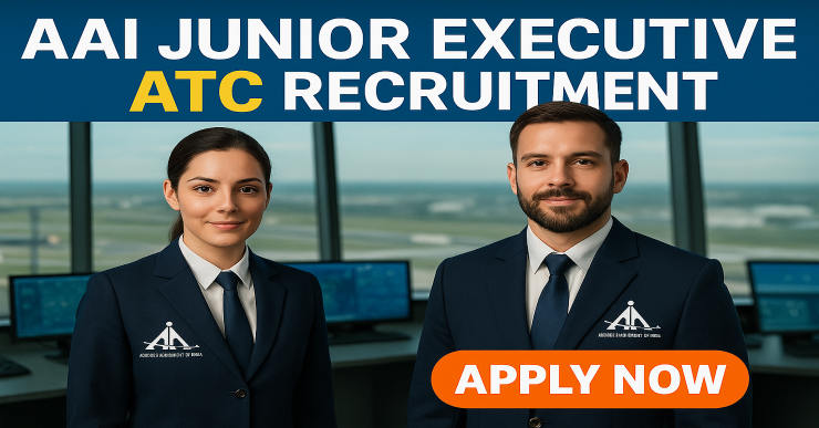 AAI Junior Executive ATC Recruitment 2025 | AAI Recruitment 2025 Notification PDF | AAI ATC Recruitment 2025 | Airports Authority of India (AAI) |