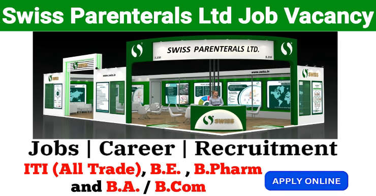 Swiss Parenterals Ltd Job Vacancy 2025 | Swiss Parenterals Pvt Ltd Bavla Vacancy | B.E. , B.Pharm , ITI (Any Trade) , B.A. / B.Com Pass Out | Freshers | Trainee